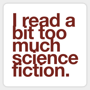 I read a bit too much science fiction. Sticker